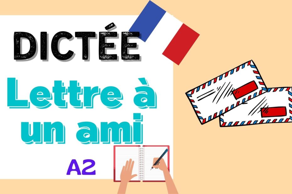 lettre à un ami french dictation