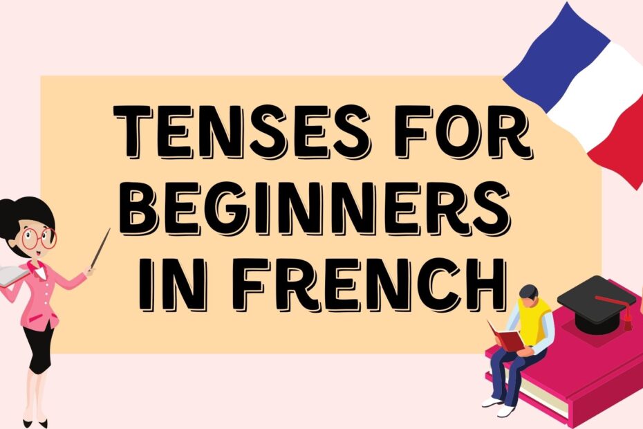 The most important tenses for beginners in French