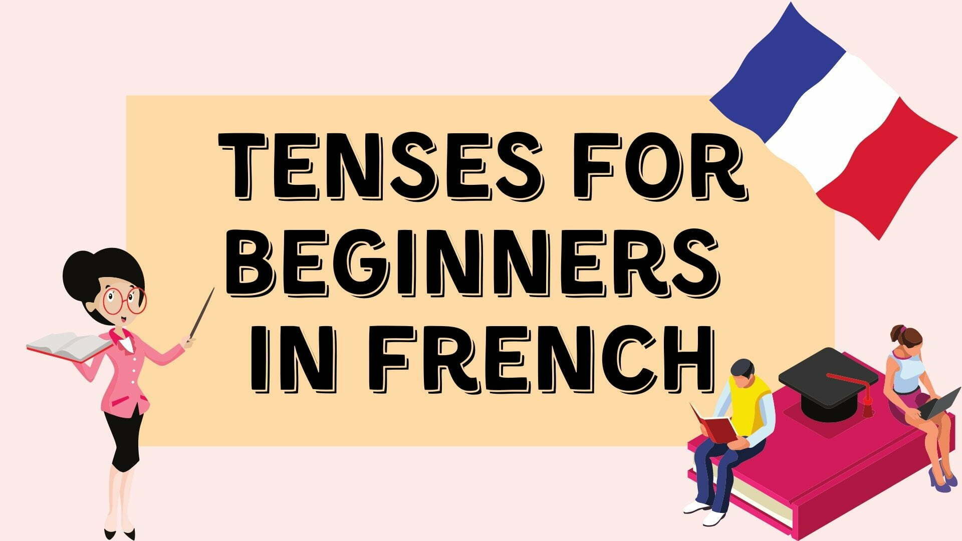 The most important tenses for beginners in French