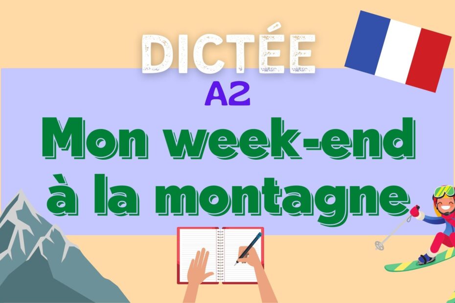 dictée french dictation mon week-end à la montagne