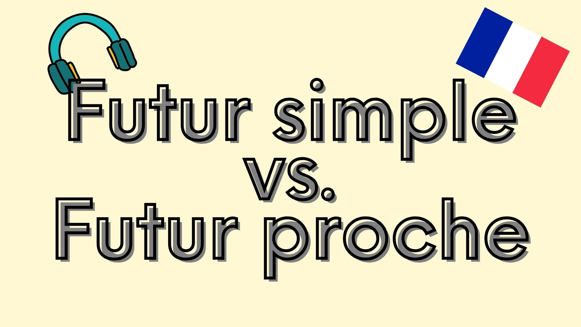 French future tenses - Futur simple vs futur proche