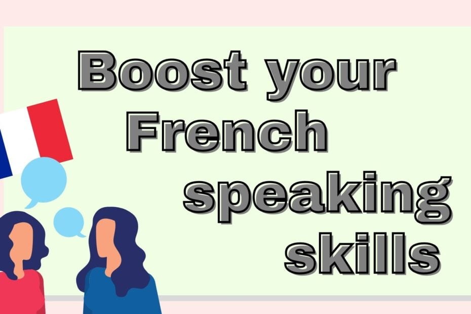 Boost your French speaking skills