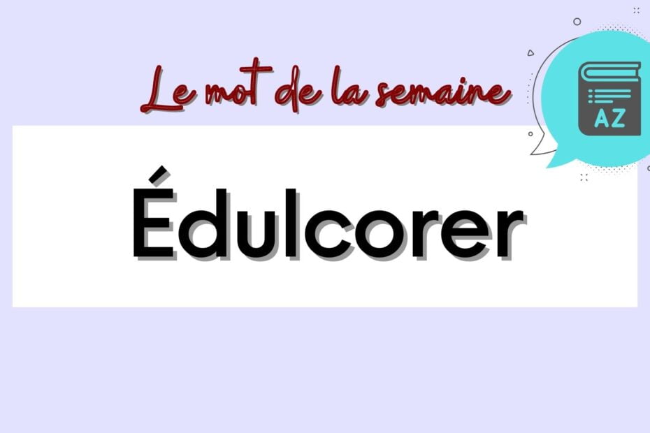 édulcorer in french - french word of the week