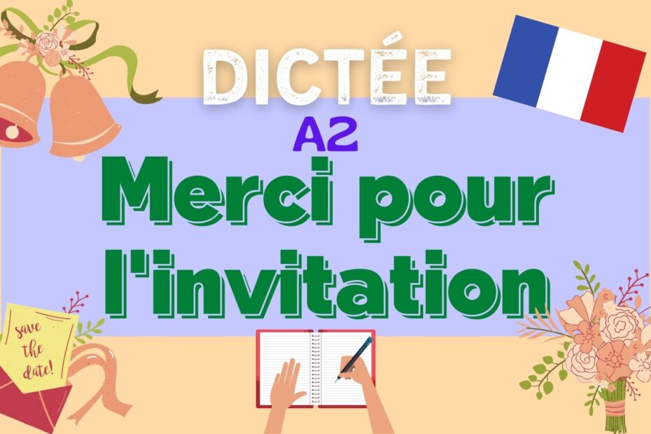 dictée fle merci pour l'invitation - French dictation