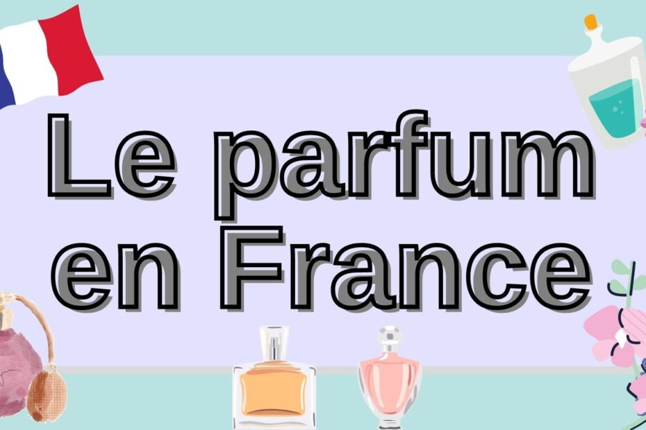 Le parfum en France - Perfume in France