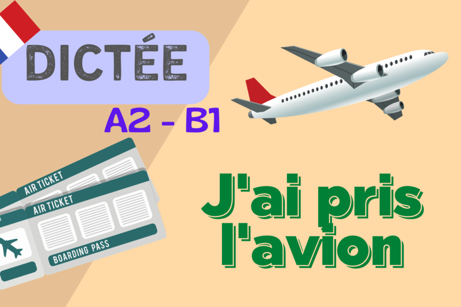 J'ai pris l'avion - French dictation