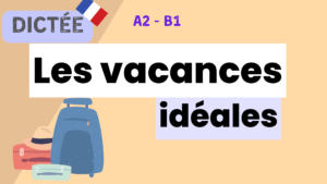 Les vacances idéales - French dictation exercise
