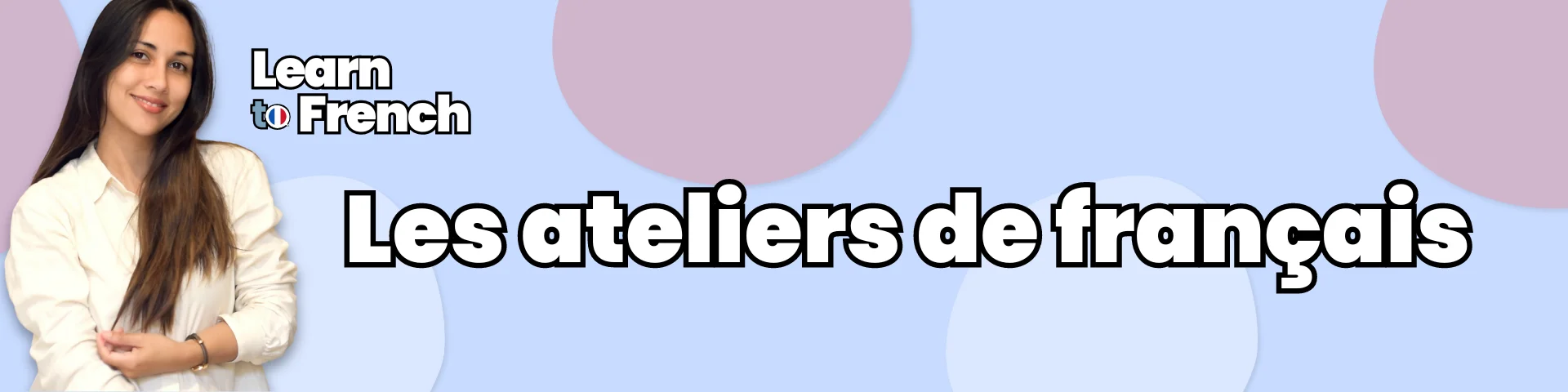 Les ateliers de français Learn To French Online French Group Classes