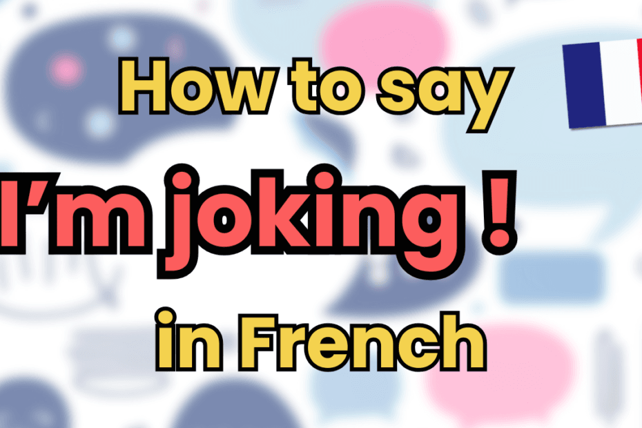 say 'I'm joking' in French