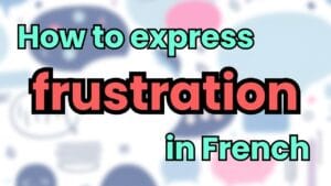 express your frustration in french
