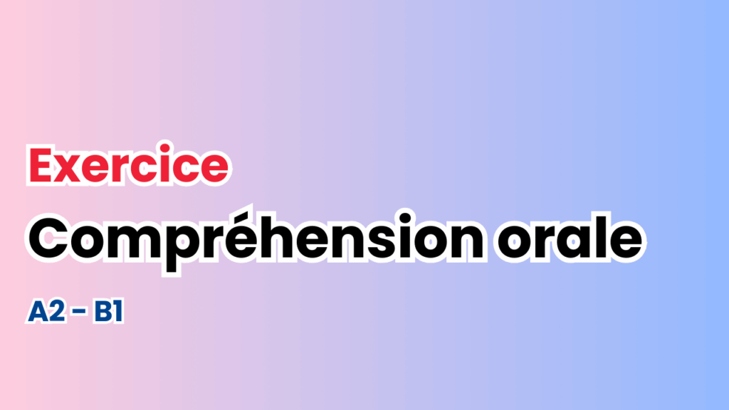 Exercice de compréhension orale
